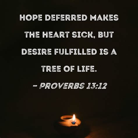 Proverbs 1312 Hope Deferred Makes The Heart Sick But Desire Fulfilled