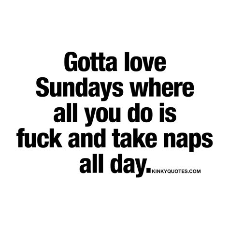 Kinky Quotes On Twitter Gotta Love Sundays Where All You Do Is Fuck
