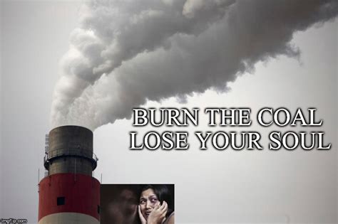 Coal Burning Hurts Us All Imgflip