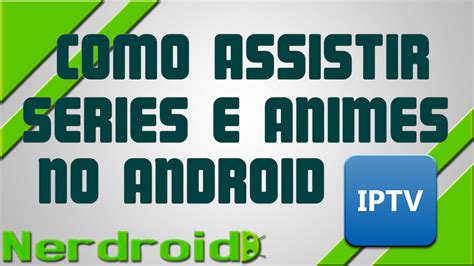 COMO ASSISTIR Series E Animes Android IOS YouTube