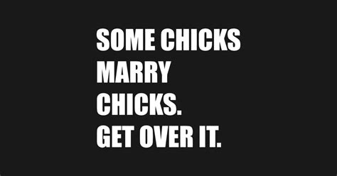 Some Chicks Marry Chicks Get Over It Some Chicks Marry Chicks Get Over It Sticker Teepublic