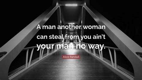Alice Randall Quote A Man Another Woman Can Steal From You Aint Your