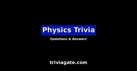 36 Physics Trivia Questions And Answers Quiz By Trivia Gate