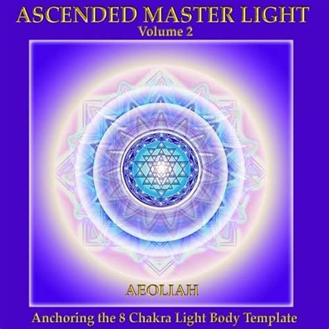 Ascended Master Light Vol 2 Anchoring The 8 Chakra Light Body Template By Aeoliah On Amazon