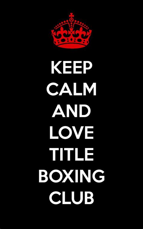 Keep Calm Title Boxing Club Title Boxing Boxing Club Fight Club