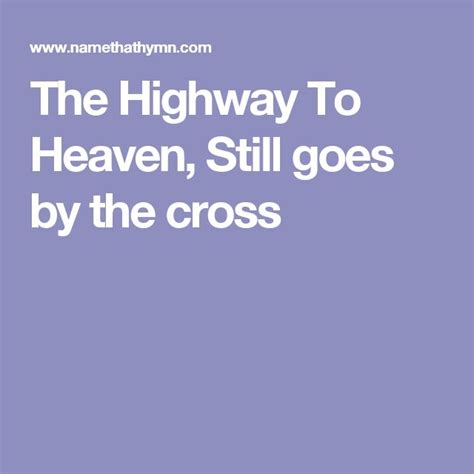 The Highway To Heaven Still Goes By The Cross Hymns Lyrics Heaven Hymn