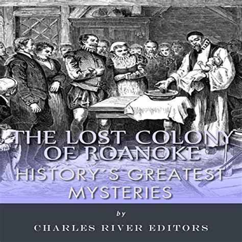 Historys Greatest Mysteries The Lost Colony Of Roanoke
