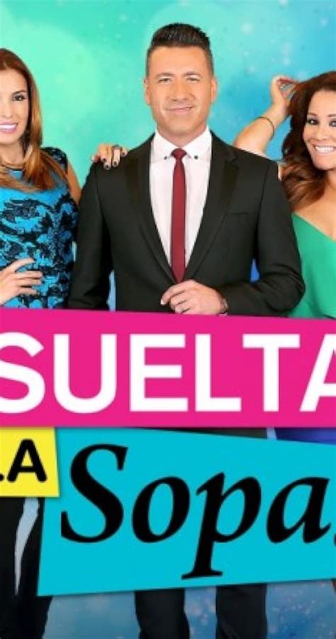 Suelta La Sopa TV Series 2013 Full Cast Crew IMDb