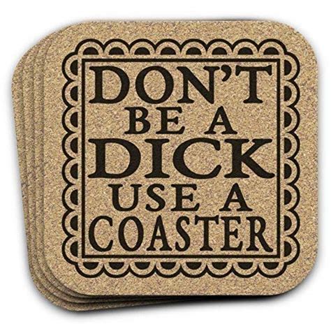 Dont Be A Dick Use A Coaster 4pc Set T For Him