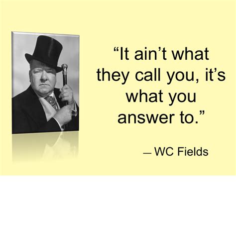 W C Fields With Images Inspirational Words Name Quotes Quotes