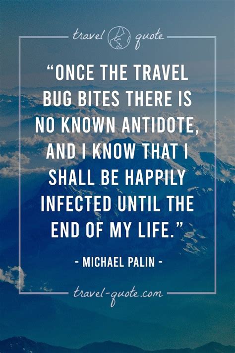 Michael Palin Once The Travel Bug Bites There Is No Known Antidote