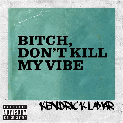 Bitch Dont Kill My Vibe By Kendrick Lamar On Spotify