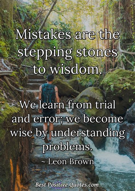 Mistakes Are The Stepping Stones To Wisdom We Learn From Trial And