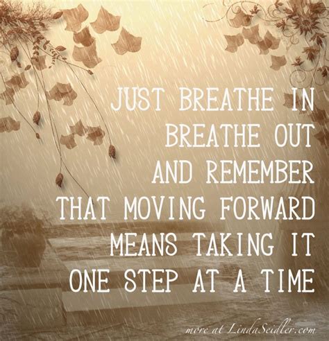 Just Breathe In Breathe Out And Remember That Moving Forward Means