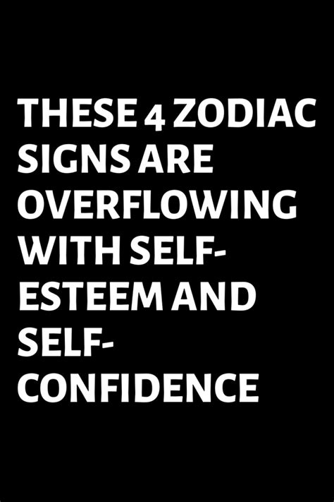 These 4 Zodiac Signs Are Overflowing With Self Esteem And Self