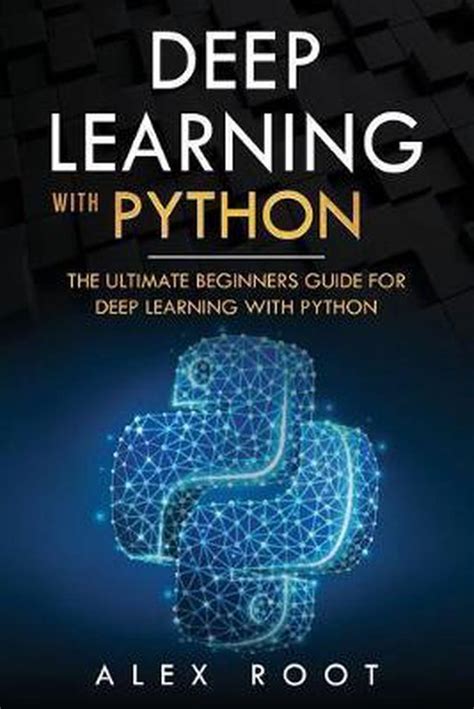 Deep Learning With Python The Ultimate Beginners Guide For Deep Learning With Python Bol Com