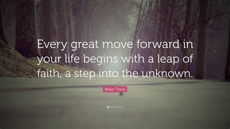 Brian Tracy Quote “every Great Move Forward In Your Life Begins With A
