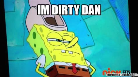 I M Dirty Dan Spongebob