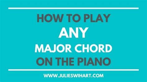 How To Play Any Major Chord On The Piano Julie Swihart Piano Music