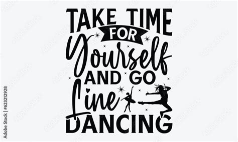 Take Time For Yourself And Go Line Dancing Dancing Svg Typography T