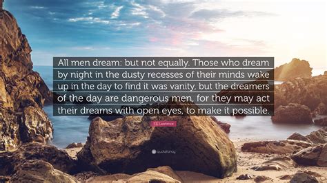 Te Lawrence Quote All Men Dream But Not Equally Those Who Dream