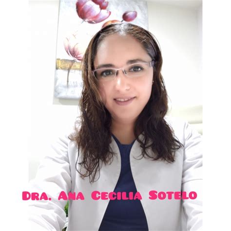 Dra Ana Cecilia Sotelo Rubio Opiniones Ginecólogo Cuauhtémoc Doctoralia
