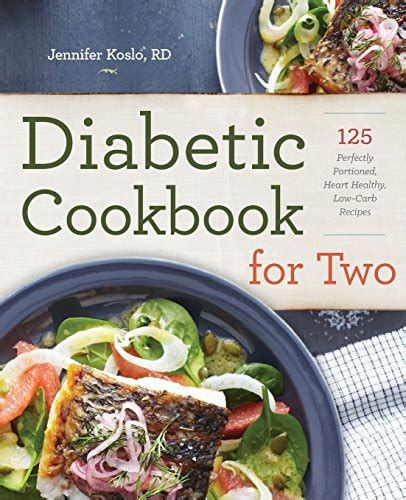 It doesn't have to be complicated, and it can save time and cost less, too. Diabetic Cookbook for Two: 125 Perfectly Portioned, Heart-Healthy, Low-Carb Recipes - Diabetic ...