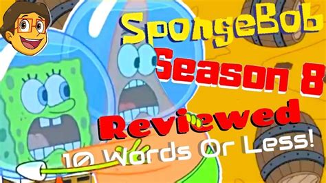 Every Episode Of Spongebob Season 8 Reviewed In 10 Words Or Less Youtube