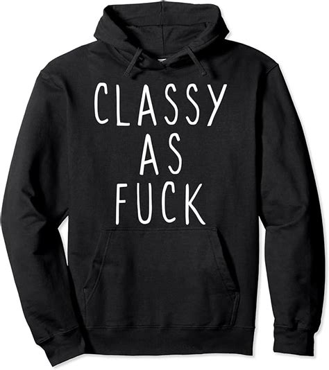 Classy As Fuck Af Funny Adult Sarcastic T Pullover Hoodie Amazon