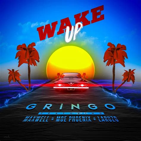 Gringo Maxwell And Moe Phoenix Wake Up Lyrics Genius Lyrics