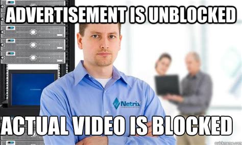 Advertisement Is Unblocked Actual Video Is Blocked Scumbag It Guy