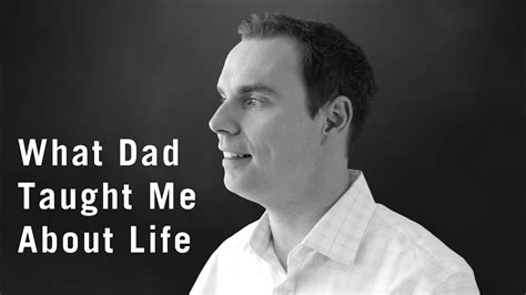 What My Dad Taught Me About Life Youtube