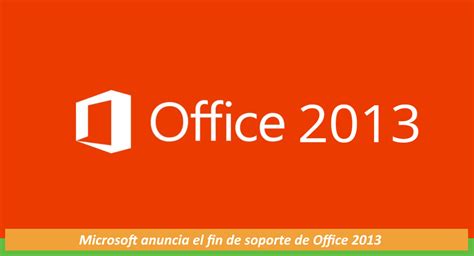 El Fin De Soporte Oficial De Office 2013 Llegará En 2023 Cultura