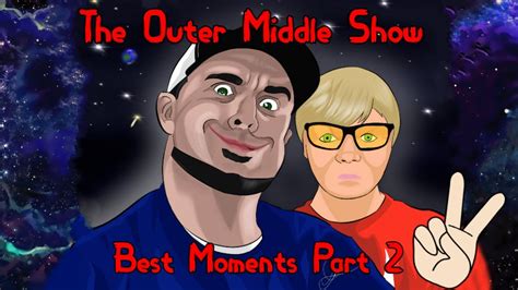 The Outer Middle Show Best Moments Compilation 2 Youtube