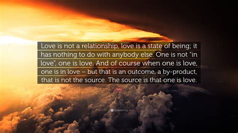 Osho Quote “love Is Not A Relationship Love Is A State Of Being It