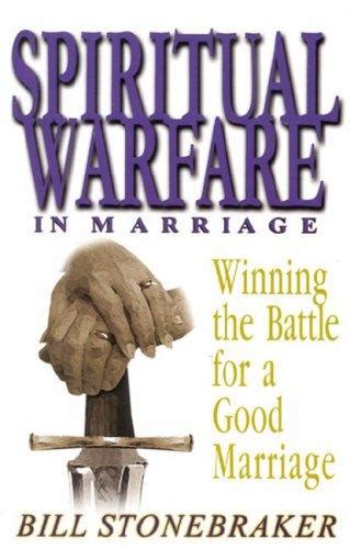 Spiritual Warfare In Marriage By Bill Stonebraker Open Library