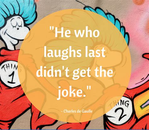 🤣 He Who Laughs Last Didnt Get The Joke ~ Charles De Gaulle
