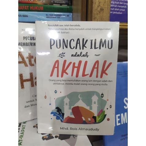 Jual Buku Puncak Ilmu Adalah Akhlak By Rois Almaududy Shopee Indonesia