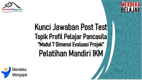 Kunci Jawaban Post Test Modul 7 Topik Profil Pelajar Pancasila Ruang