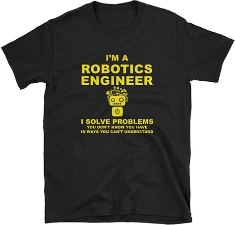 I Am A Robotics Engineer T Shirt T For Robotic Engineers T Shirt I