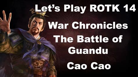 Lets Play Rotk 14 War Chronicles The Battle Of Guandu As Cao Cao
