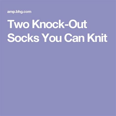 Two Knock Out Socks You Can Knit Knitting Knitting Socks Knitting T