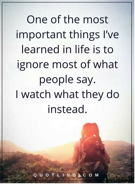 Life Lessons One Of The Most Important Things Ive Learned In Life Is To Ignore Most Of What