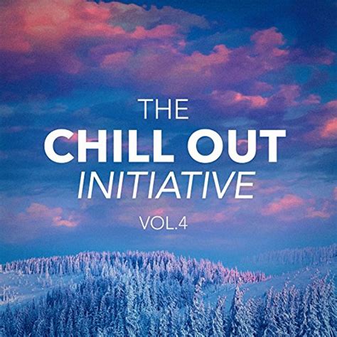 The Chill Out Music Initiative Vol 4 Todays Hits In A Chill Out