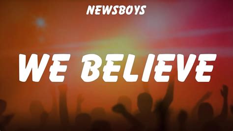 Newsboys ~ We Believe Lyrics Leeland Bethel Music Elevation