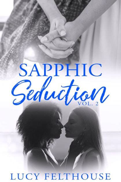 Sapphic Seduction Vol 2 A Lesbian Erotica Collection By Lucy Felthouse Paperback Barnes And Noble®