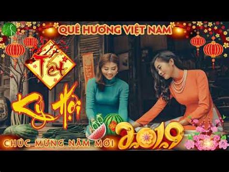 Chúc tết, xuân phát tài, ngày xuân long phụng xum vầy, đón tết, tết nguyên đán, ngày tết quê em, mùa xu&. NHAC XUAN 2019 - YouTube