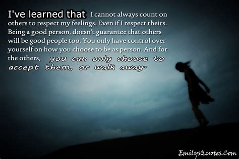 Ive Learned That I Cannot Always Count On Others To
