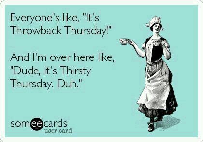 Thirsty Thursday Funny Quotes ShortQuotes Cc