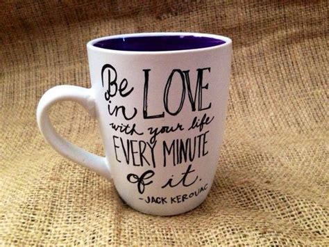 Be In Love With Your Life Every Minute Of It Jack Kerouac Coffee Mug